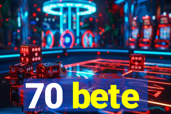 70 bete